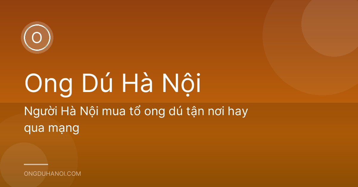 Người Hà Nội mua tổ ong dú tận nơi hay qua mạng