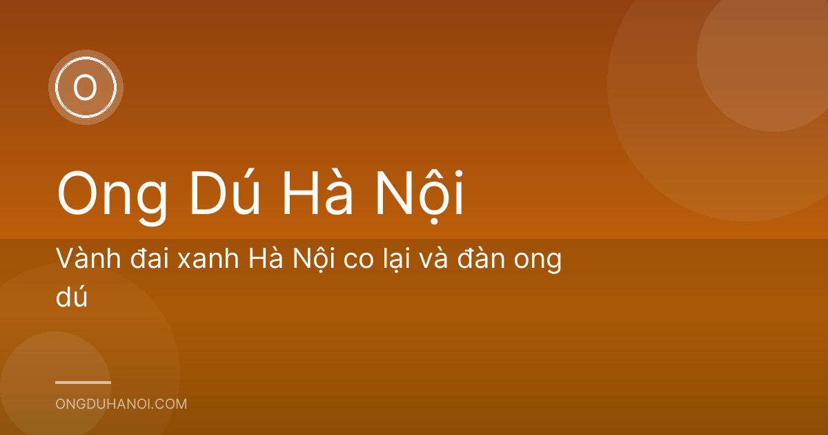 Vành đai xanh Hà Nội co lại và đàn ong dú