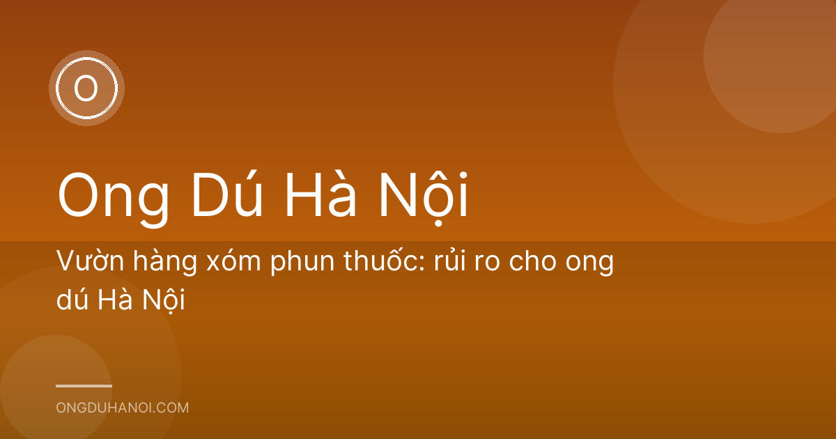 Vườn hàng xóm phun thuốc: rủi ro cho ong dú Hà Nội