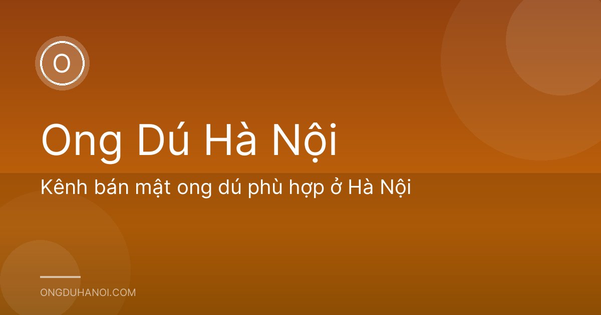 Kênh bán mật ong dú phù hợp ở Hà Nội